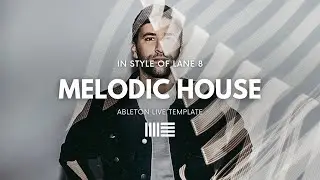 Lane 8 Melodic House | Ableton Project File, Template [EP24]