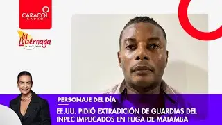 EE.UU. pidió extradición de guardias del Inpec implicados en fuga de Matamba | Caracol Radio