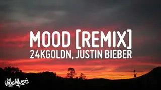 24kGoldn - Mood Remix (Lyrics) ft. Justin Bieber, J Balvin, Iann Dior