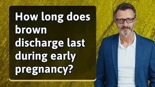 How long does brown discharge last during early pregnancy?