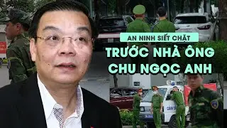 An ninh siết chặt trước nhà ông Chu Ngọc Anh - cựu Chủ tịch Hà Nội