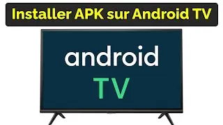 Comment installer APK sur Android TV