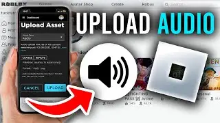 How To Upload Audio To Roblox On Mobile - Full Guide