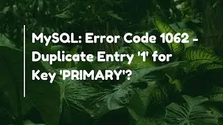 MySQL: Error Code 1062 - Duplicate Entry '1' for Key 'PRIMARY'?