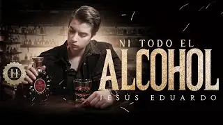 Jesús Eduardo - Ni Todo El Alcohol (Video Oficial)