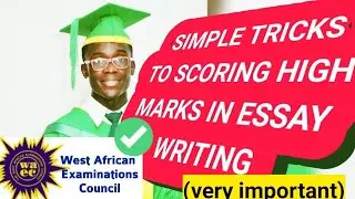 WAEC/WASSCE SIMPLE TRICKS TO SCORING HIGH MARKS IN ESSAY WRITING