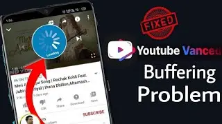 youtube vanced buffering problem | youtube vanced not working | youtube vanced