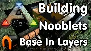 Ark - Building Nooblets Base In Layers