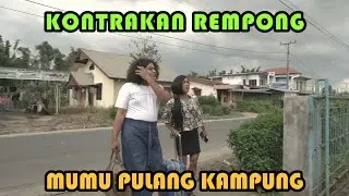 MUMU PULANG KAMPUNG || KONTRAKAN REMPONG EPISODE 217