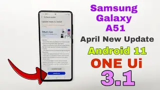 Samsung Galaxy A51 April First Update | Samsung A51 New Update One Ui 3.1 Android 11 New Features 🔥🔥