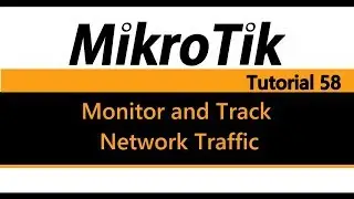 MikroTik Tutorial 58 - Monitor and track network traffic