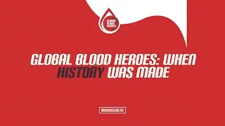 Global Blood Heroes | When History Was Made