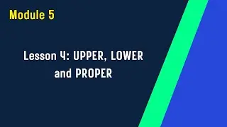 Module 5 : Lesson 4 UPPER LOWER and PROPER | Excel Training for Beginners