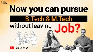 Now You can pursue B.Tech & M.Tech without leaving Job?