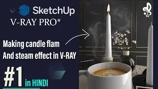 SketchUp + V-Ray PRO* Series Part-1 in Hindi | How to Add Candle Flame & Steam in V-Ray | SmartBunny