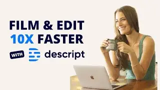 Film & Edit Videos 10x Faster - Descript Tutorial 2025