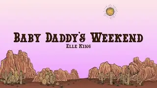 Elle King - Baby Daddys Weekend (Lyrics)