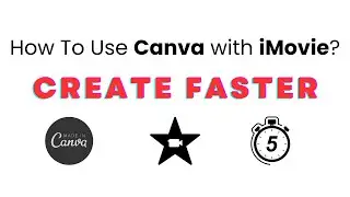 How to Create Videos with Canva and iMovie? 