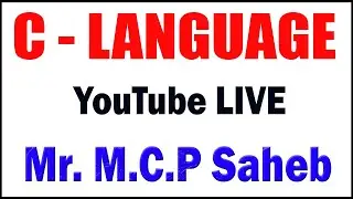 C  - LANGUAGE tutorials  by Mr. M.C.P. Saheb Sir