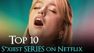 Top 10 ADULT Web Series On Netflix | Best Erotic WEB SERIES on Netflix 2025