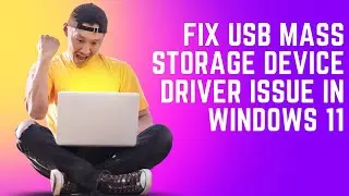 Fix USB Mass Storage Device Driver Issue In Windows 11