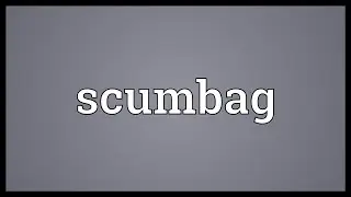 Scumbag Meaning