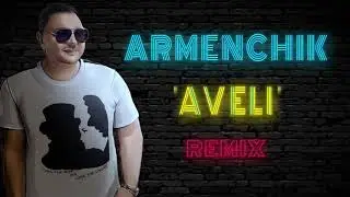 Armenchik "Aveli ''  Remix