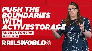 Andrea Fomera - Pushing the boundaries with ActiveStorage - Rails World 2024