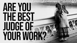 Are you the best judge of your Photography? (The story of an image)