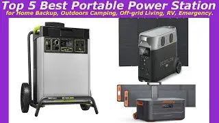 Top 5 Best Portable Power Station for Home Backup Outdoors Camping, Off grid Living, RV Emergency !