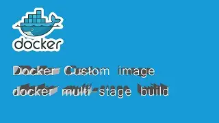 Docker Custom image : docker multi-stage build