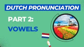 Dutch Pronunciation, Video 2: Dutch Vowels (2021,  new version)