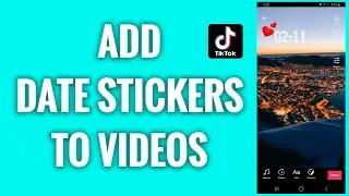 How To Add Date Stickers To TikTok Videos