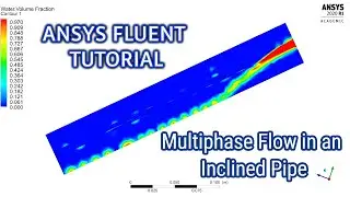 ANSYS Fluent Tutorial | Multiphase flow in an Inclined Pipe | Two Phase Flow in an Inclined Pipe VOF