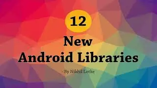 12 New Android Libraries - Full HD