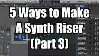 Logic Pro X Tutorial: How to a Make a Synth Riser (Part 3) - TimmyG