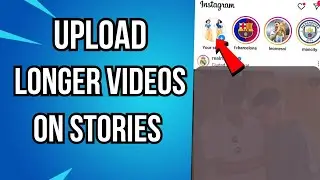 How To Upload Longer Videos To Instagram Story