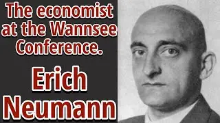 Erich Neumann, the economist at the Wannsee Conference.
