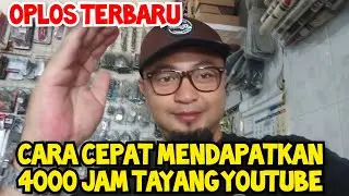 CARA CEPAT MENDAPATKAN 4000 JAM TAYANG YOUTUBE  || OPLOS VIDEO TERBARU