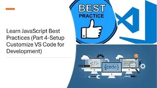 Learn JavaScript Best Practices (Part 4-Setup Customize VS Code for Development)