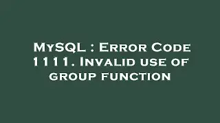 MySQL : Error Code 1111. Invalid use of group function