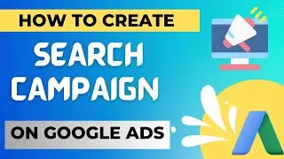 How To Create A Search Ad Campaign |  Google Ads | Online Advertising