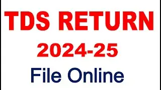 TDS Return File Online 2024-25 | How To File TDS TCS Return Online | TDS Quarterly Return Filing