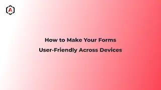 How to Make Your Forms User-Friendly Across Devices