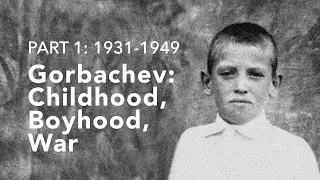 Gorbachev (1): Childhood, Boyhood, War (1931-49)