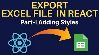 Export Excel(XLSX) file in react with custom styles in ReactJs | Part- I 🔥🔥🔥