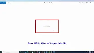 Fix Error HEIC We Can't Open This File, How To Open HEIC File on Windows 10