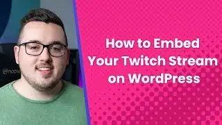 How to Embed Your Twitch Stream on WordPress