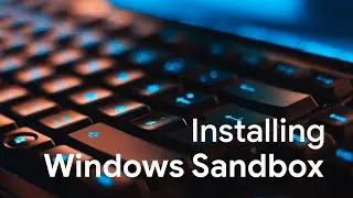 How to Install Windows Sandbox