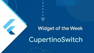 CupertinoSwitch (Widget of the Week)